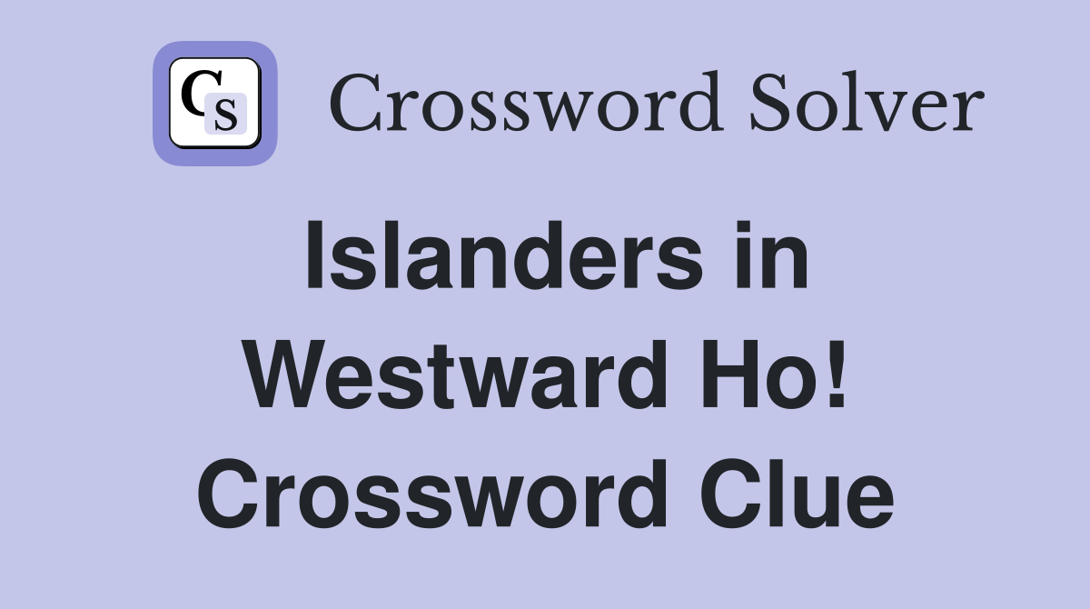 Islanders in Westward Ho! Crossword Clue