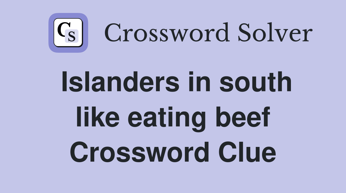 Islanders in south like eating beef Crossword Clue