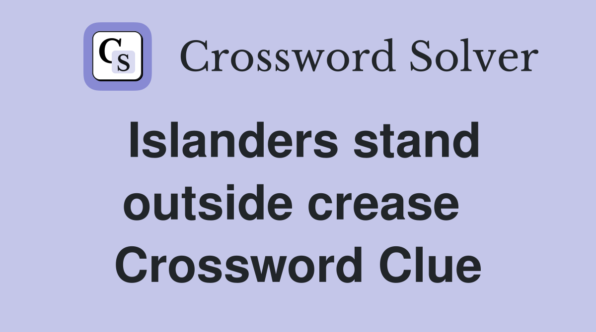Islanders stand outside crease  Crossword Clue
