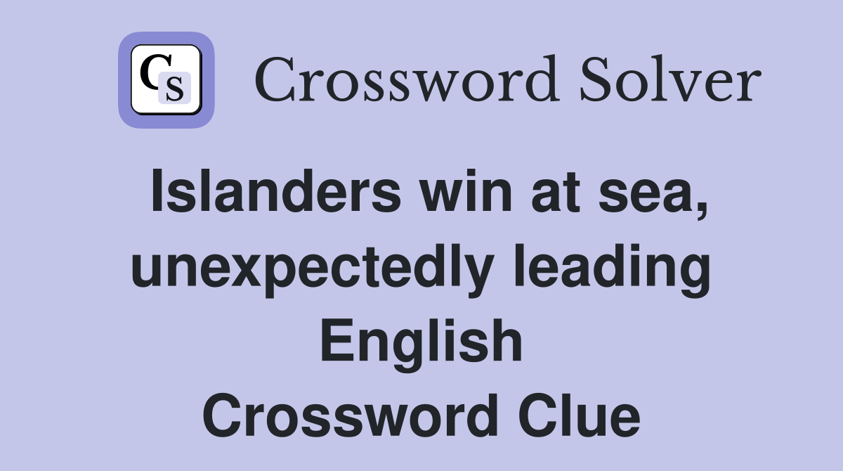Islanders win at sea, unexpectedly leading English Crossword Clue