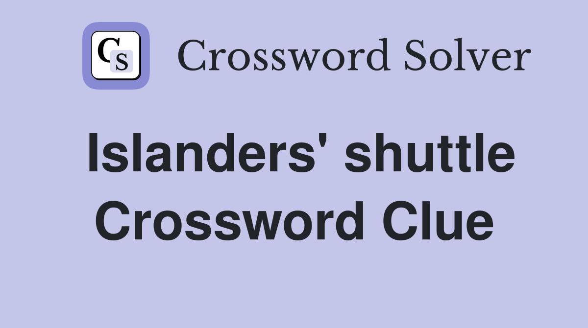 Islanders' shuttle Crossword Clue