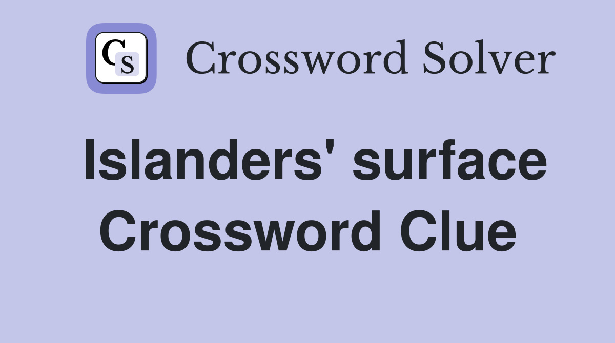 Islanders' surface Crossword Clue