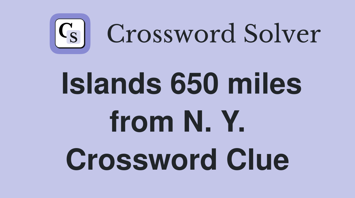 Islands 650 miles from N. Y. Crossword Clue