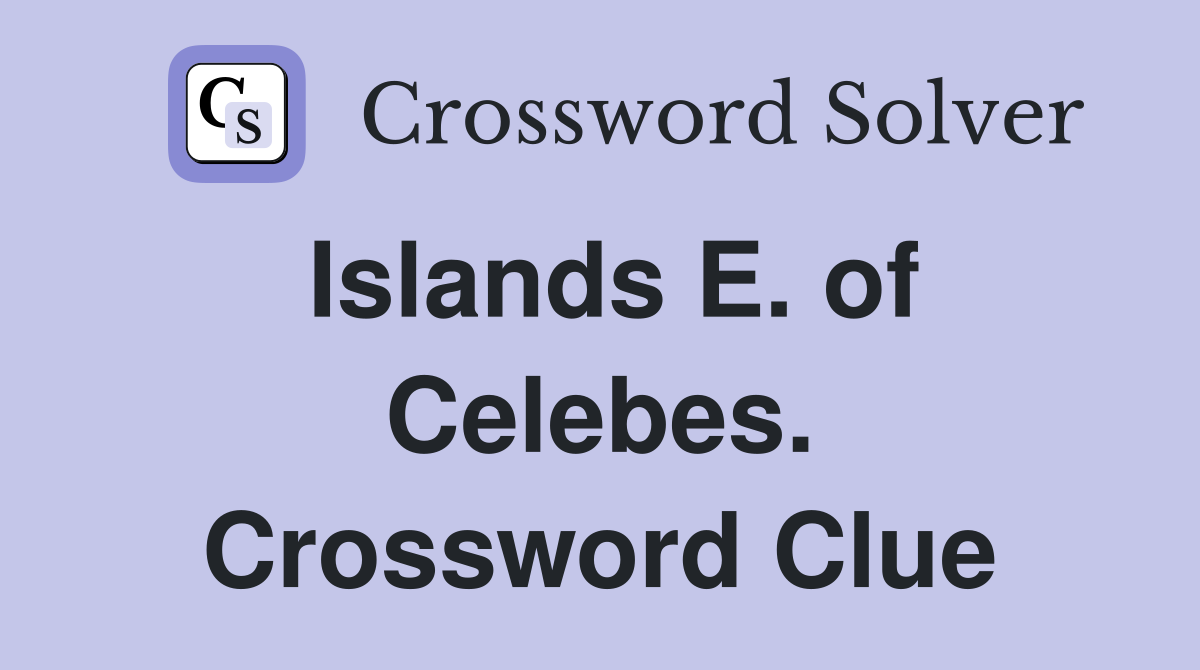 Islands E. of Celebes. Crossword Clue