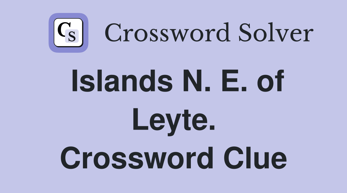 Islands N. E. of Leyte. Crossword Clue