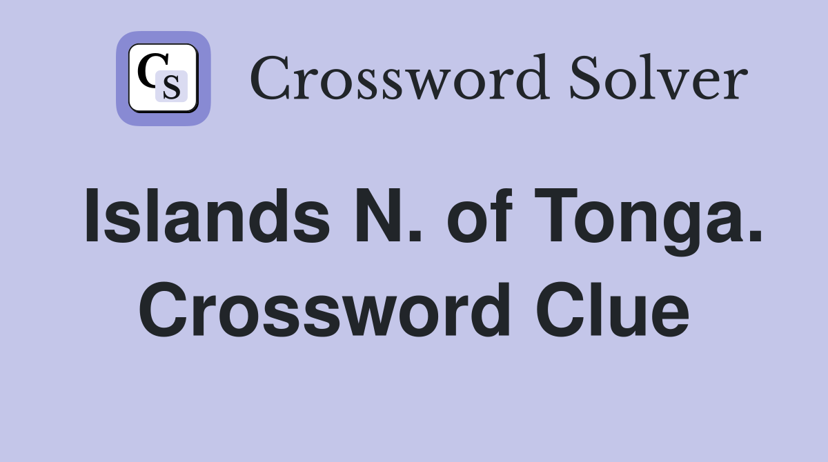 Islands N. of Tonga. Crossword Clue