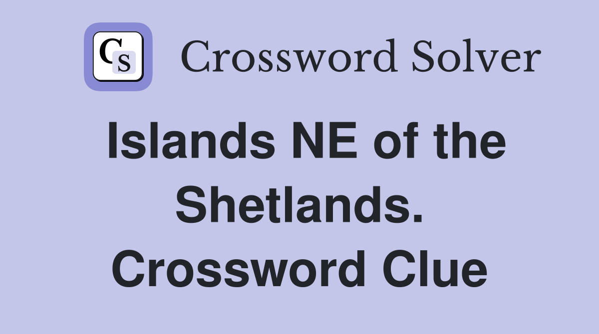 Islands NE of the Shetlands. Crossword Clue