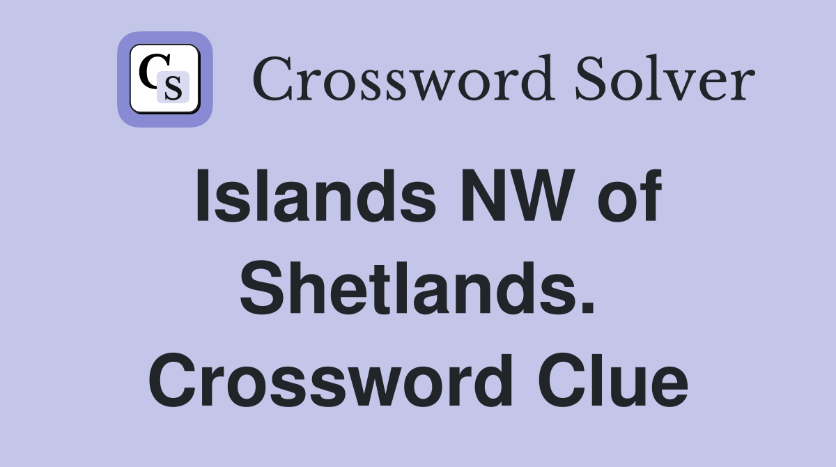 Islands NW of Shetlands. Crossword Clue