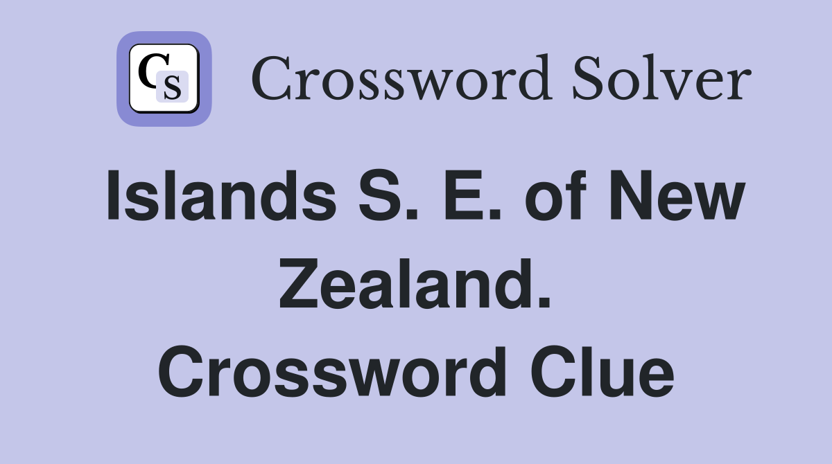 Islands S. E. of New Zealand. Crossword Clue