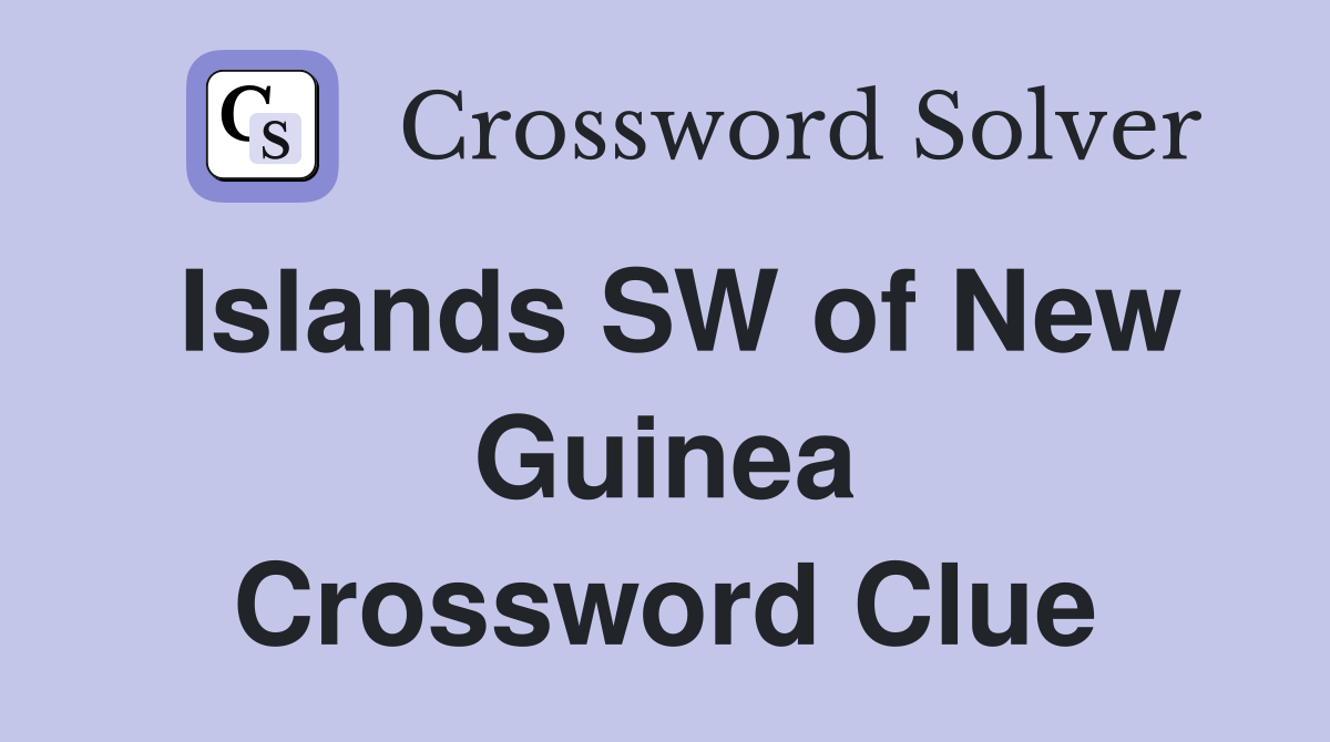 Islands SW of New Guinea Crossword Clue