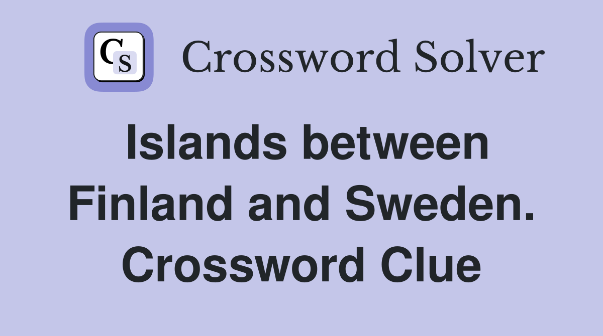 Islands between Finland and Sweden. Crossword Clue