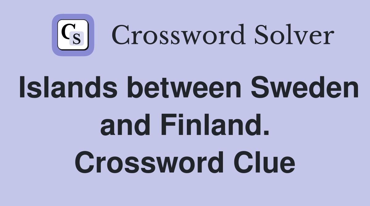 Islands between Sweden and Finland. Crossword Clue