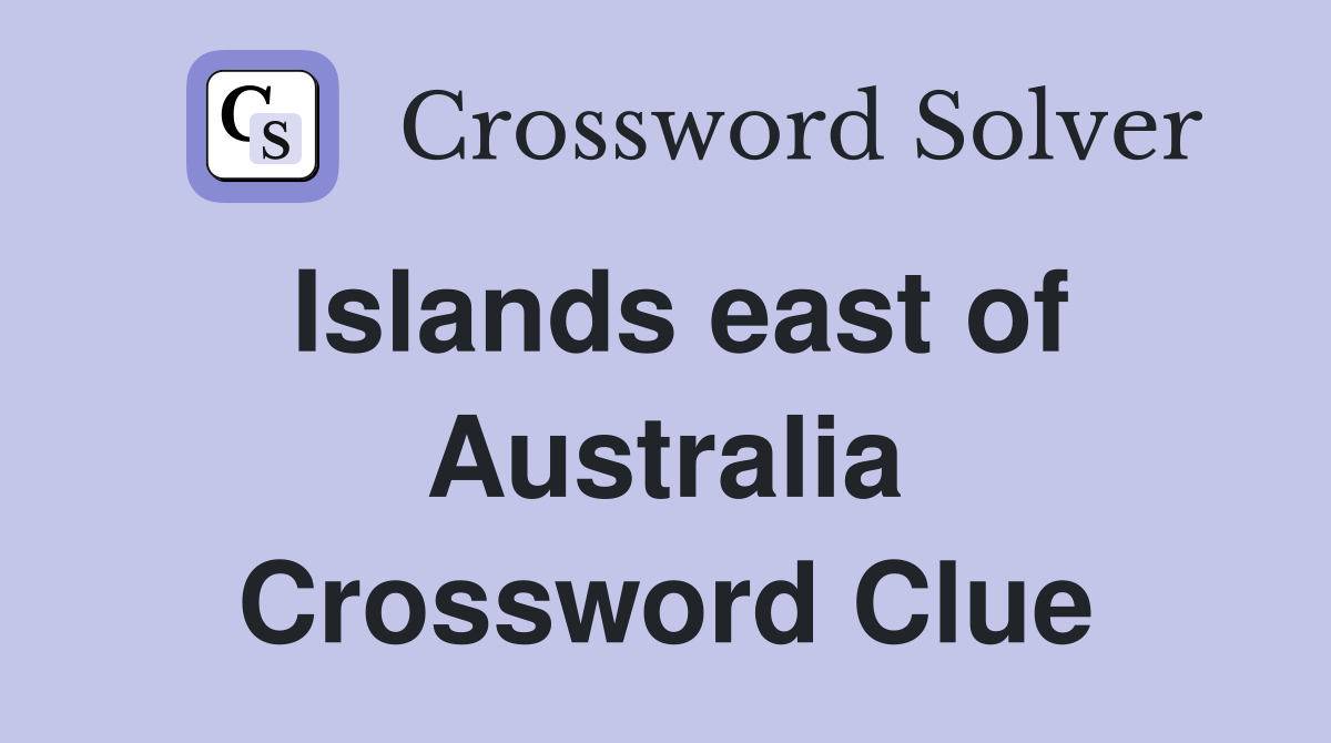 Islands east of Australia Crossword Clue