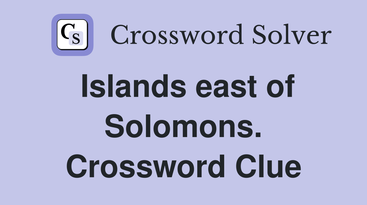 Islands east of Solomons. Crossword Clue