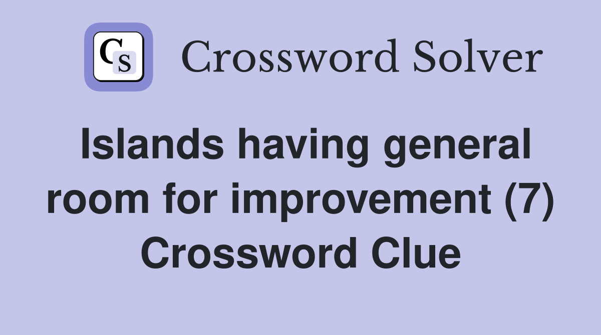 Islands having general room for improvement (7) Crossword Clue