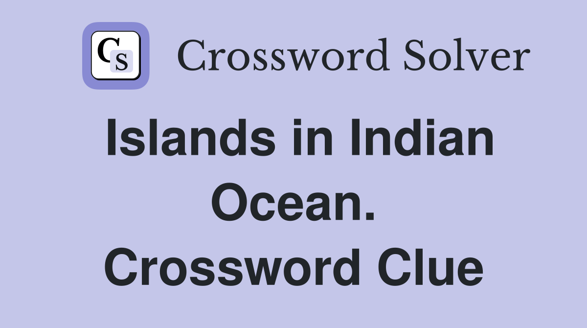 Islands in Indian Ocean. Crossword Clue