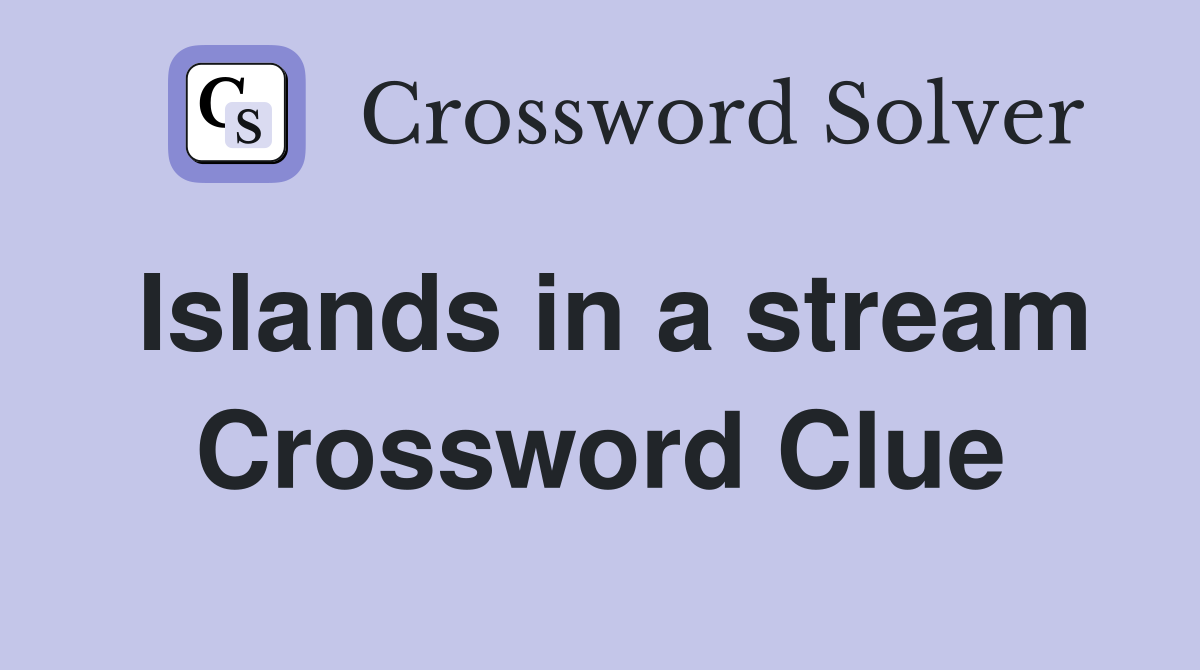 Islands in a stream Crossword Clue