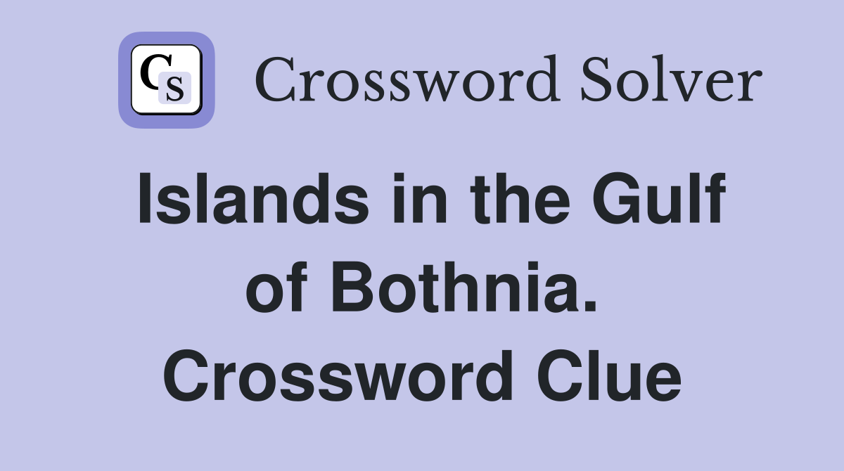 Islands in the Gulf of Bothnia. Crossword Clue