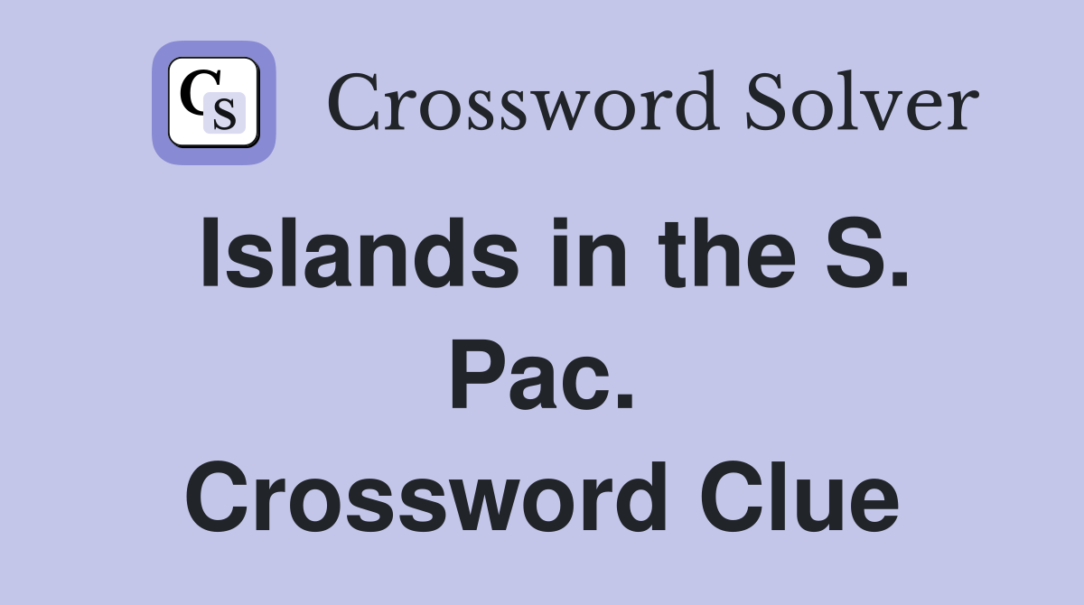 Islands in the S. Pac. Crossword Clue