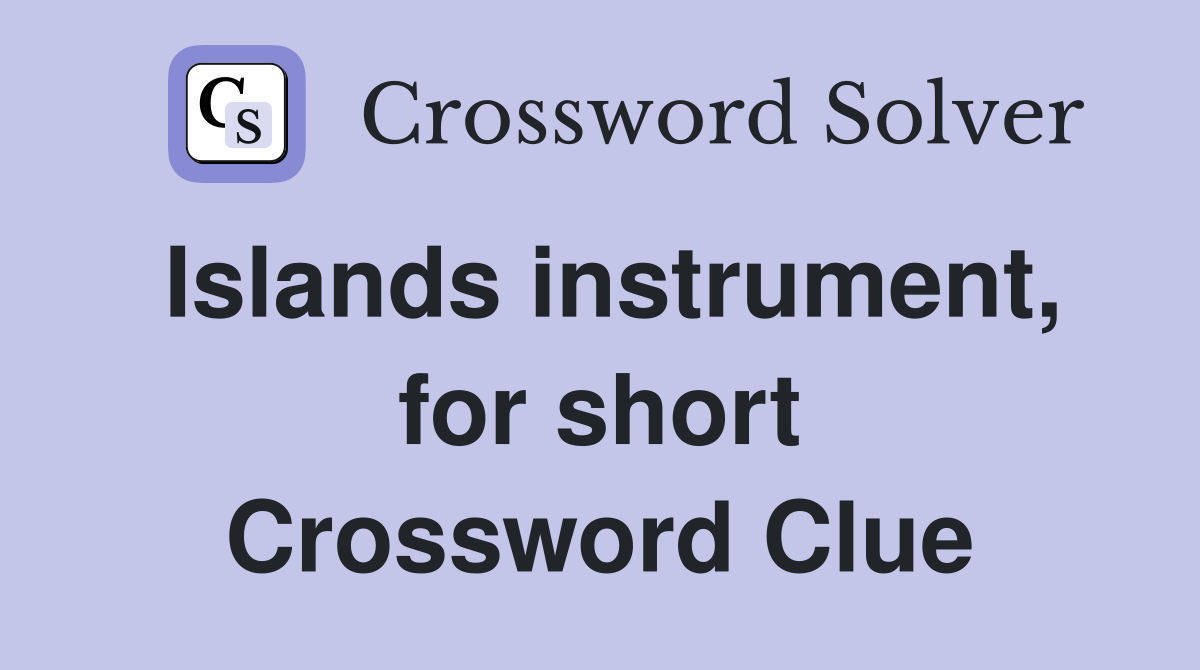 Islands instrument, for short Crossword Clue