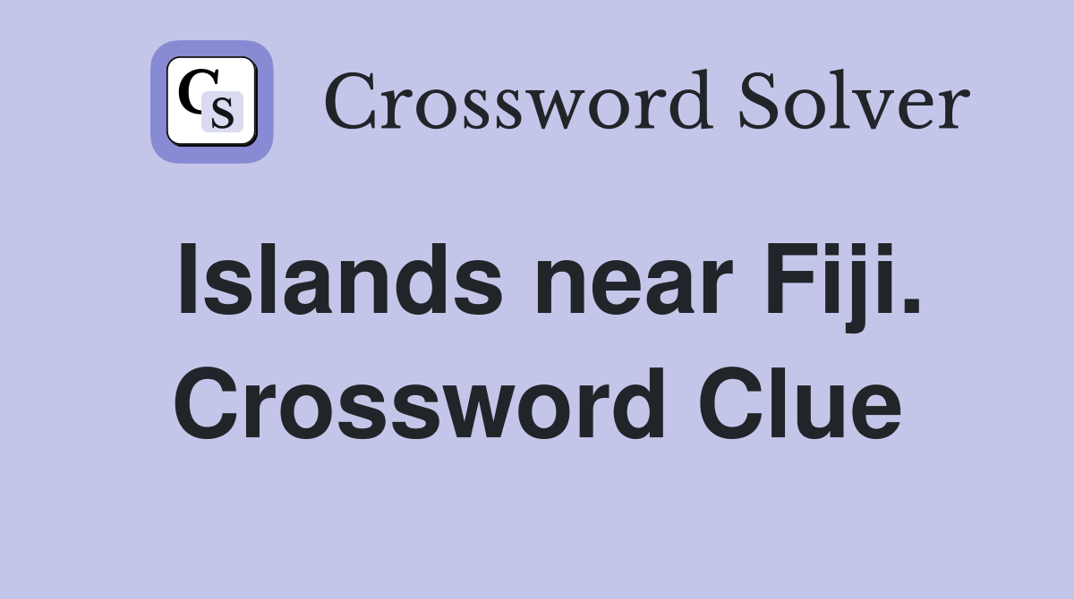Islands near Fiji. Crossword Clue