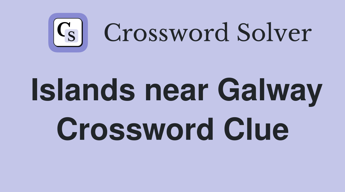 Islands near Galway Crossword Clue