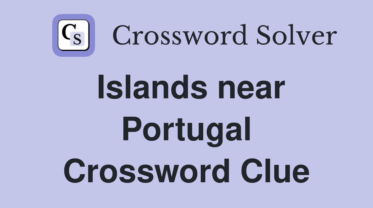 Islands near Portugal Crossword Clue