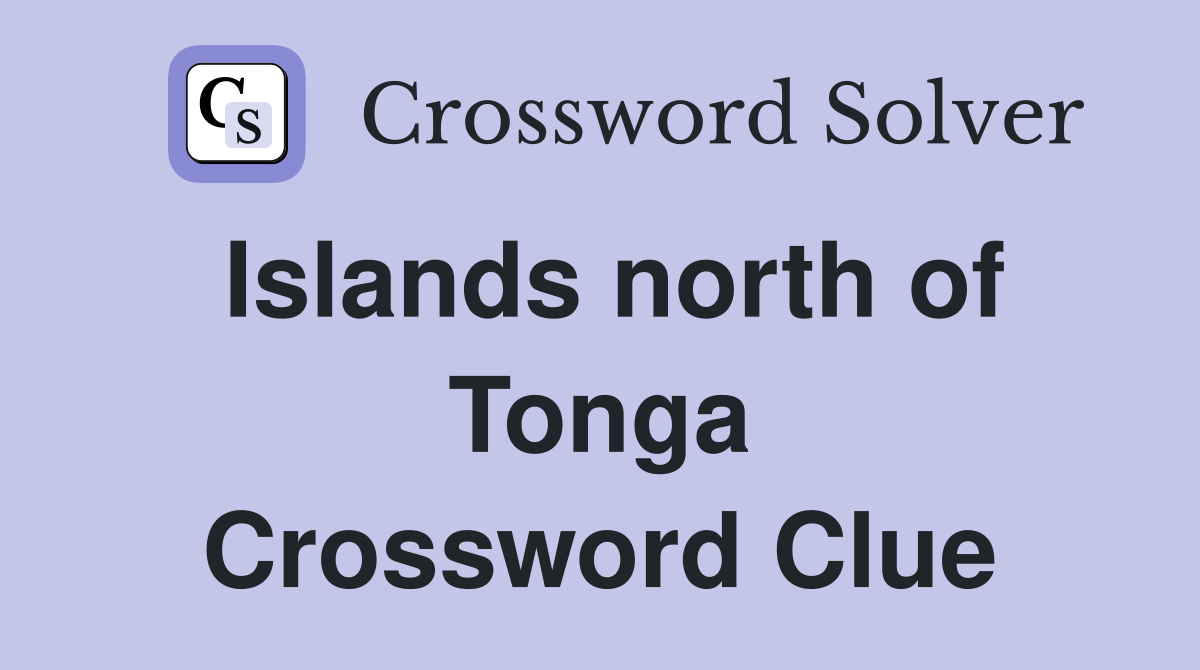 Islands north of Tonga Crossword Clue