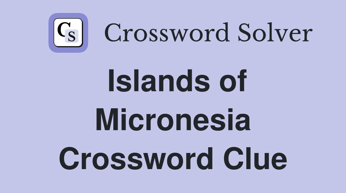 Islands of Micronesia Crossword Clue