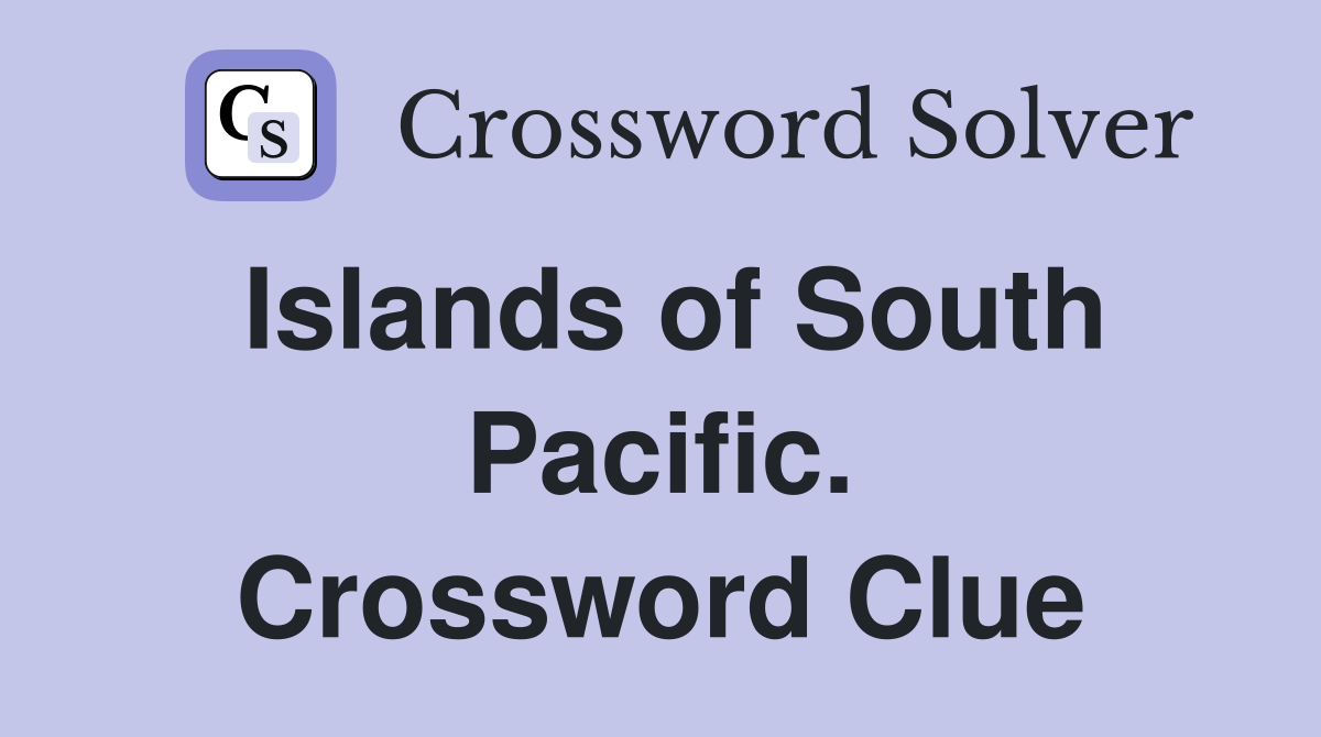 Islands of South Pacific. Crossword Clue