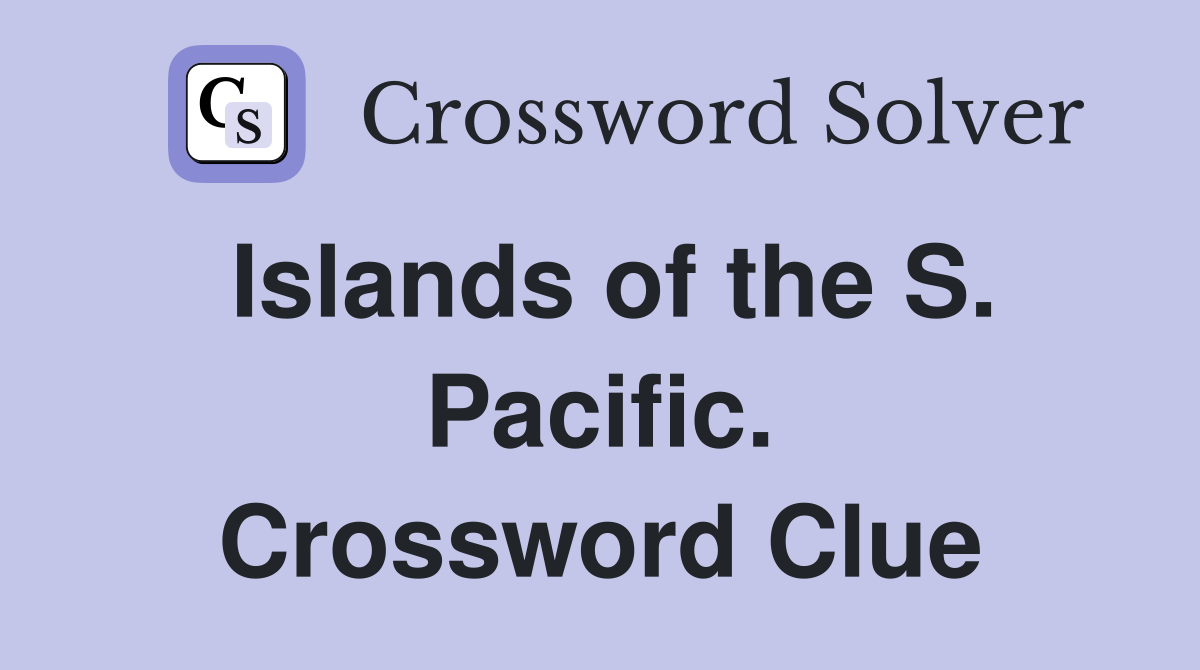 Islands of the S. Pacific. Crossword Clue