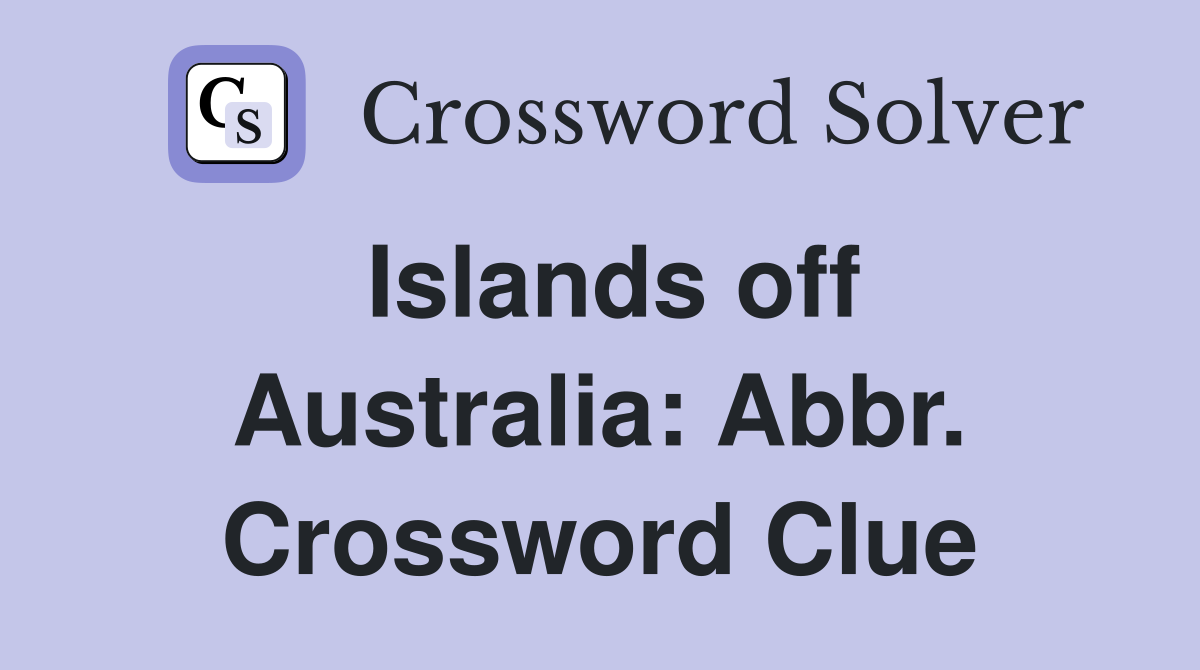 Islands off Australia: Abbr. Crossword Clue