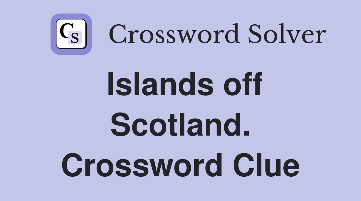 Islands off Scotland. Crossword Clue
