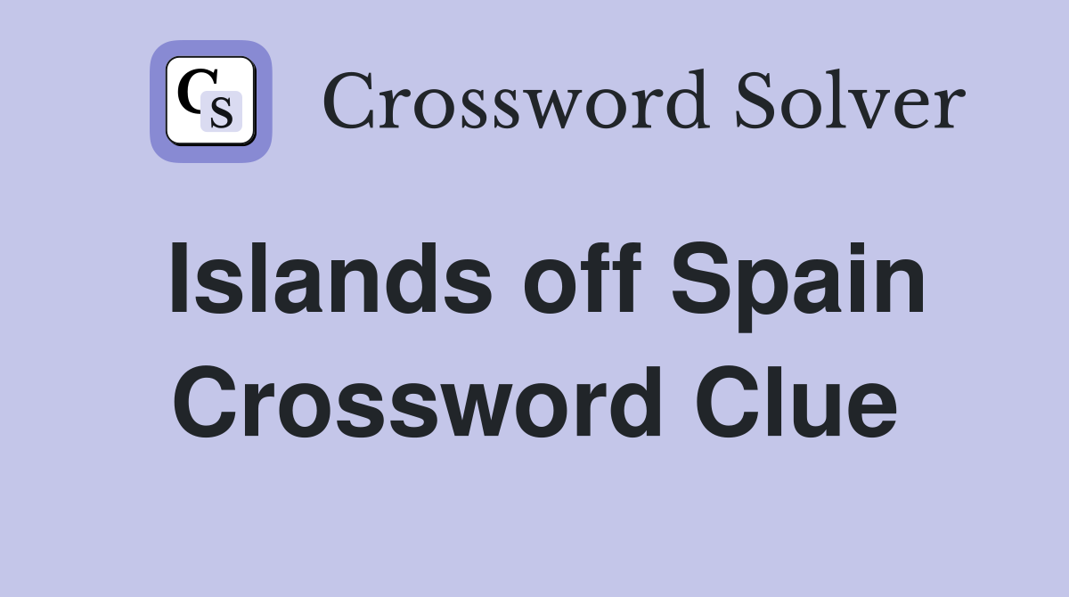 Islands off Spain Crossword Clue