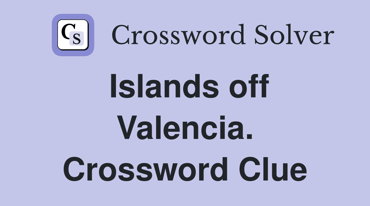 Islands off Valencia. Crossword Clue