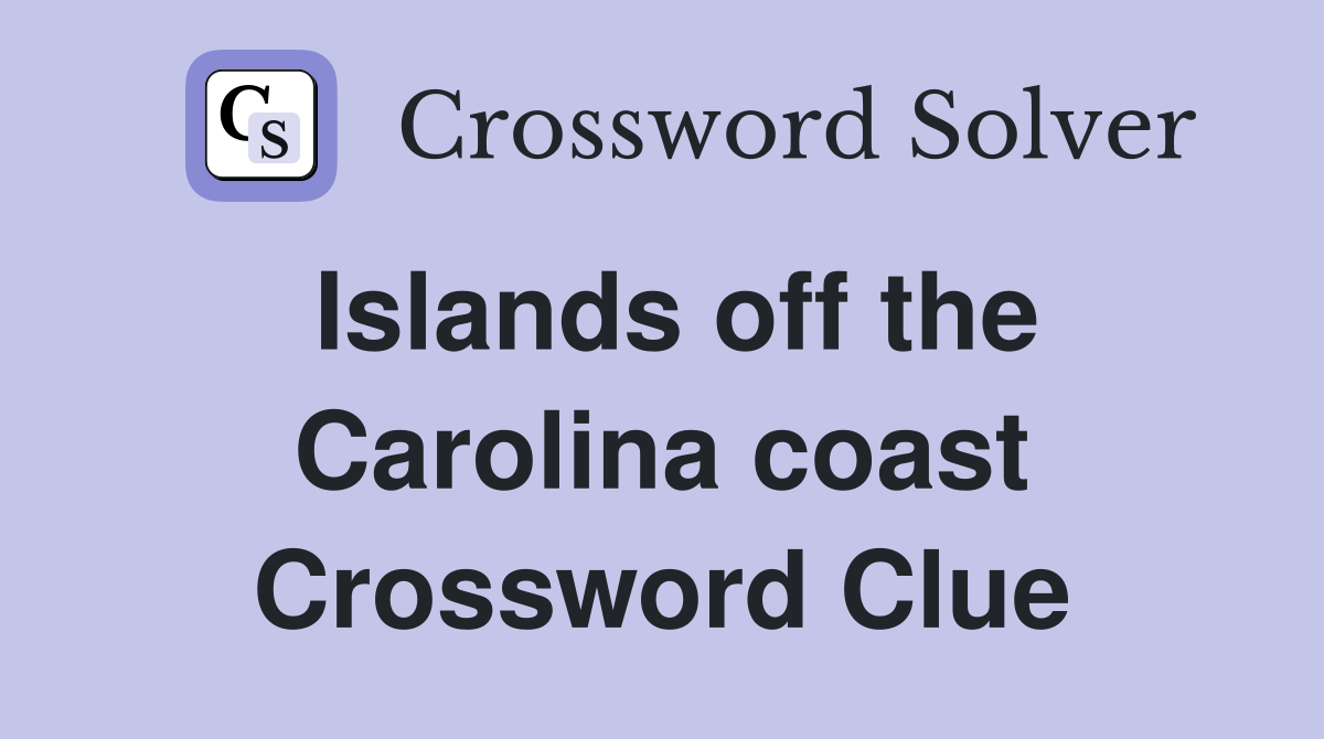 Islands off the Carolina coast Crossword Clue
