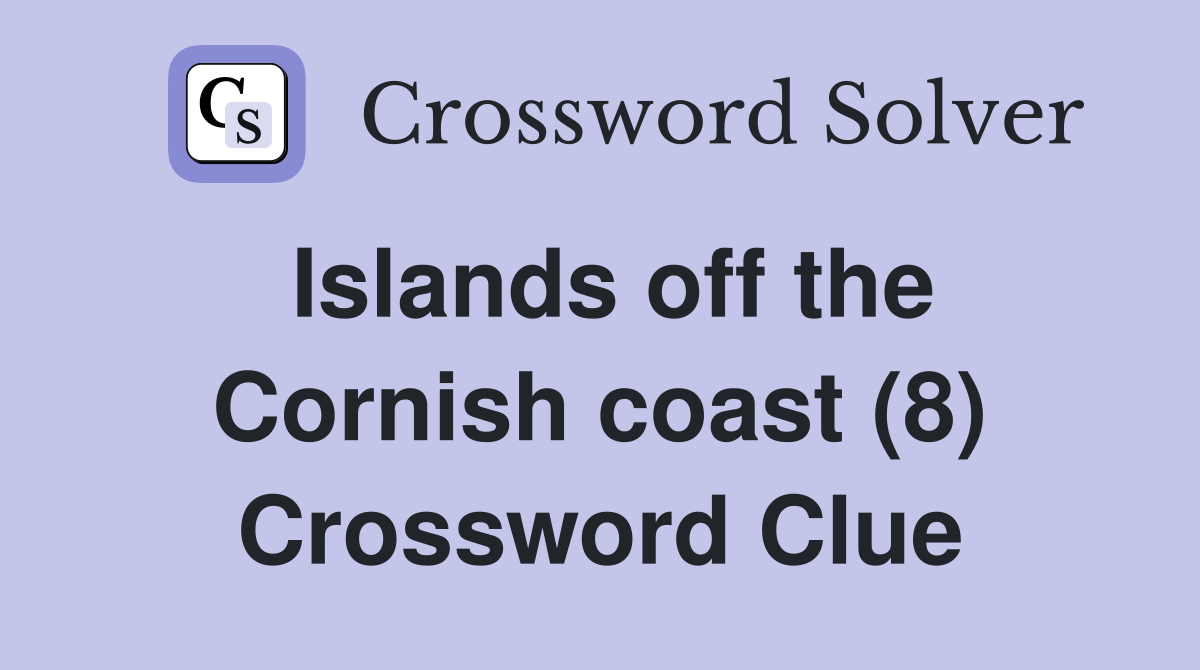 Islands off the Cornish coast (8) Crossword Clue