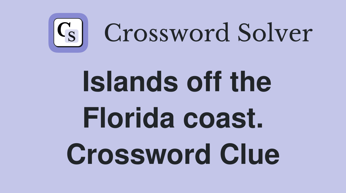 Islands off the Florida coast. Crossword Clue
