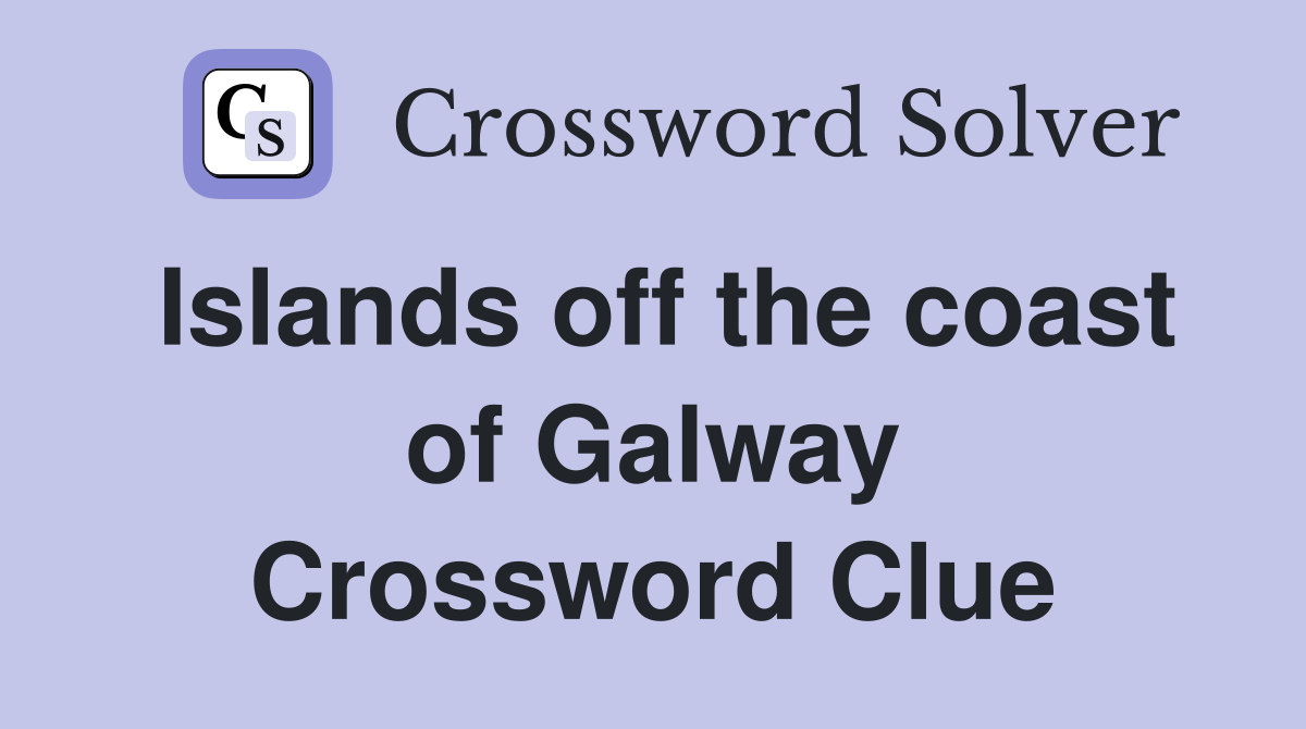 Islands off the coast of Galway Crossword Clue