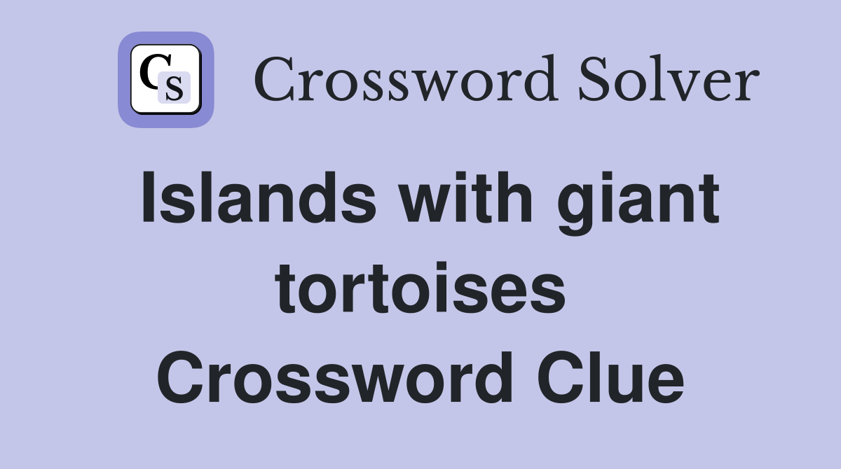 Islands with giant tortoises Crossword Clue
