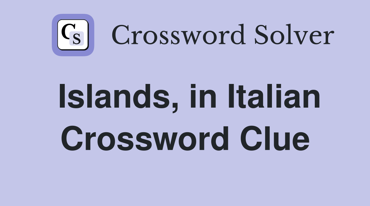 Islands, in Italian Crossword Clue