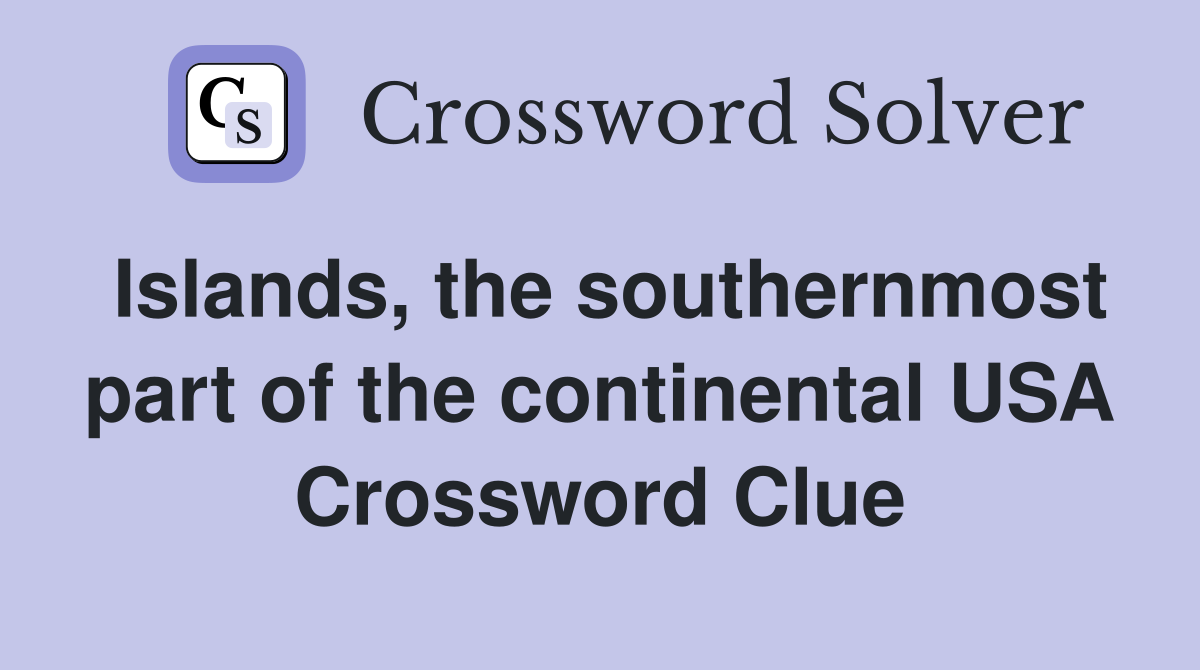 Islands, the southernmost part of the continental USA Crossword Clue