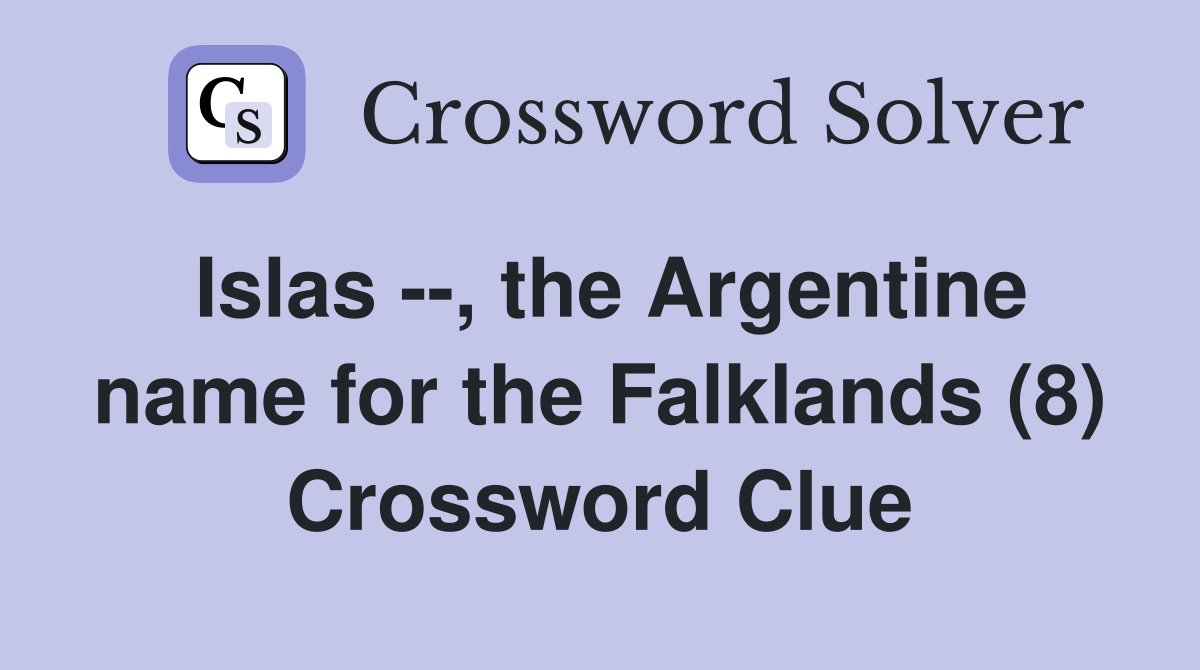 Islas --, the Argentine name for the Falklands (8) Crossword Clue