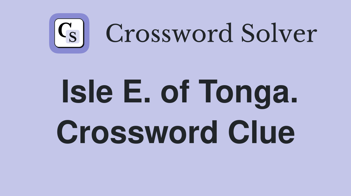 Isle E. of Tonga. Crossword Clue