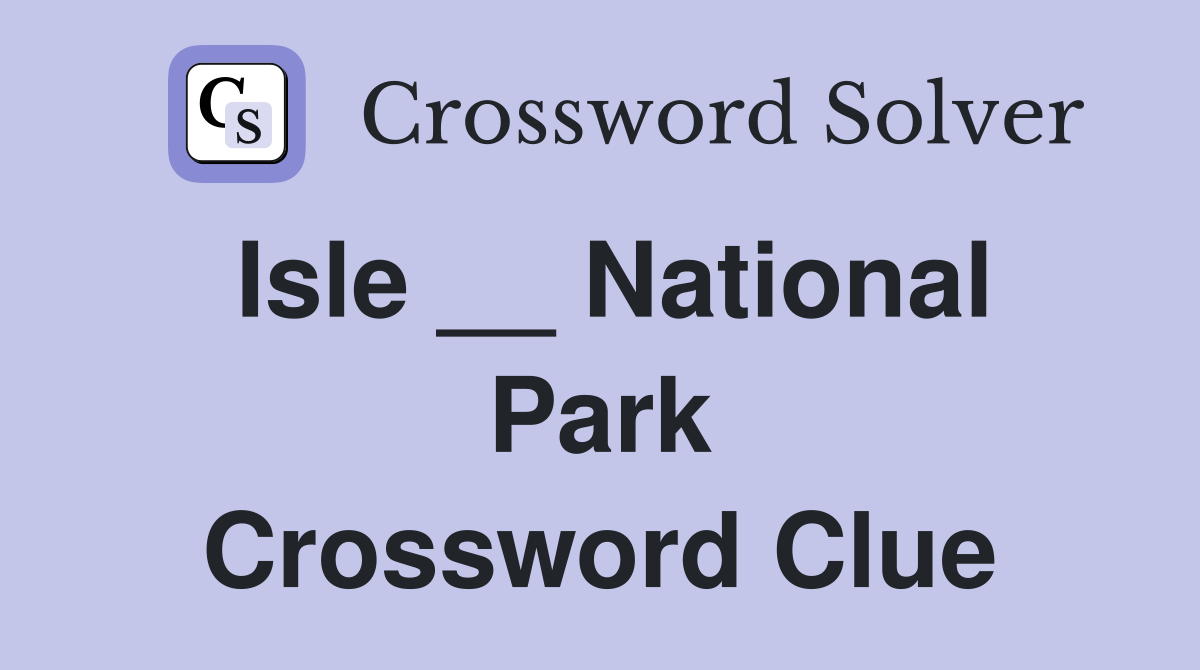 Isle __ National Park Crossword Clue