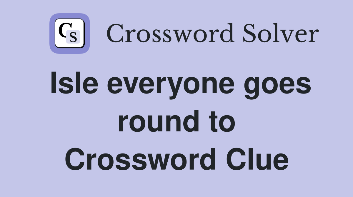 Isle everyone goes round to Crossword Clue