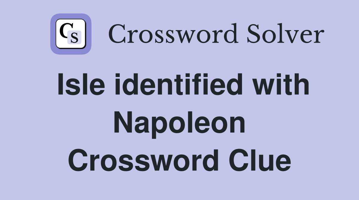Isle identified with Napoleon Crossword Clue