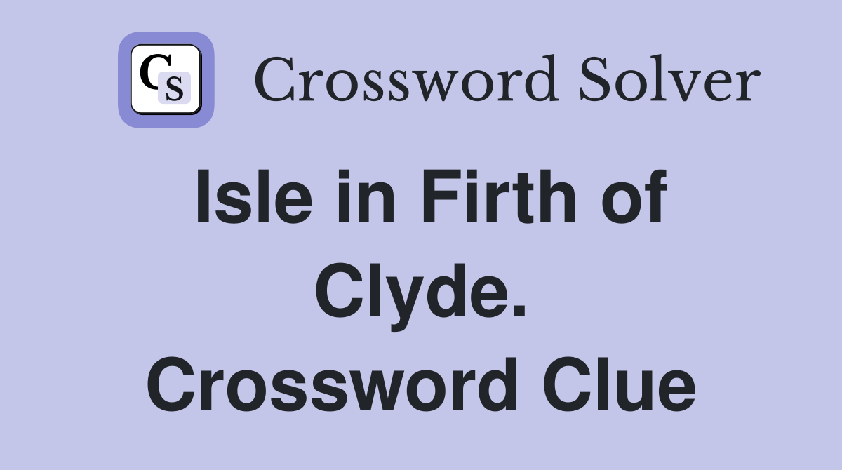 Isle in Firth of Clyde. Crossword Clue