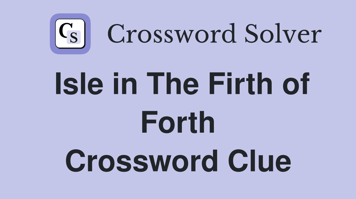 Isle in The Firth of Forth Crossword Clue