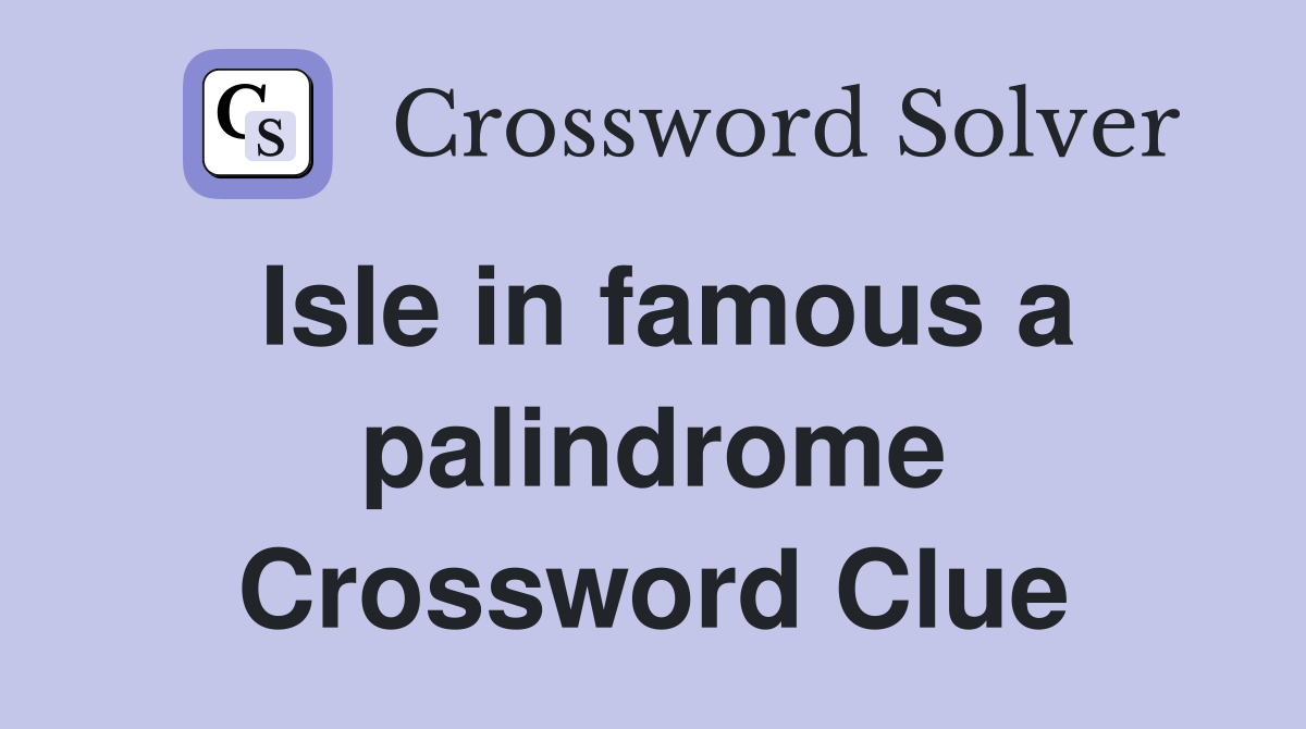 Isle in famous a palindrome Crossword Clue